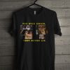 The Eyes Chico, They Never Lie T Shirt