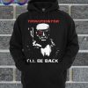Trumpinator 2020 I'll Be Back Support Trump Hoodie