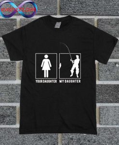 Your And My Daughter T Shirt