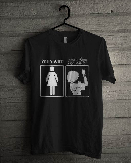 Your Wife My Wife T Shirt