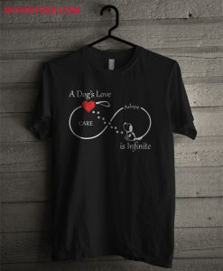 A Dog’s Love Is Infinite T Shirt