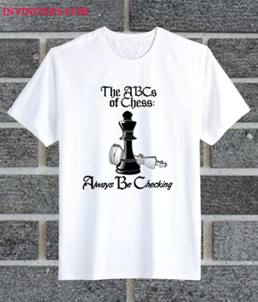 ABCs Of Chess Always Be Checking T Shirt