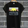 Adventure Is Out There But Then Again So Are Bugs T Shirt