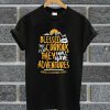 Blessed Are The Curious For They Shall Have Adventures T Shirt