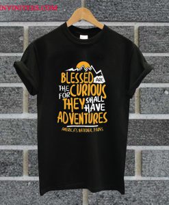 Blessed Are The Curious For They Shall Have Adventures T Shirt