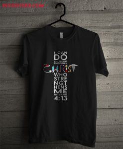 Christ Who Strengthens Me Philippians T Shirt