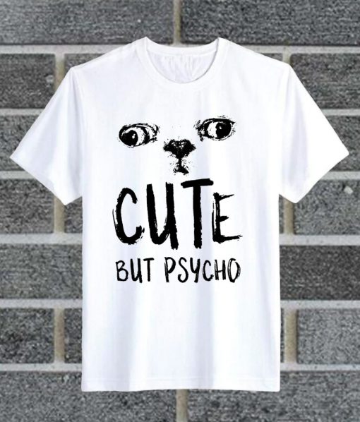 Cute But Psycho T Shirt