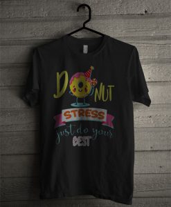 Donut Stress Just Do Your Best T Shirt