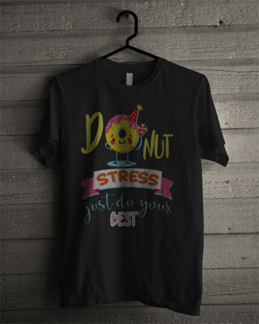 Donut Stress Just Do Your Best T Shirt