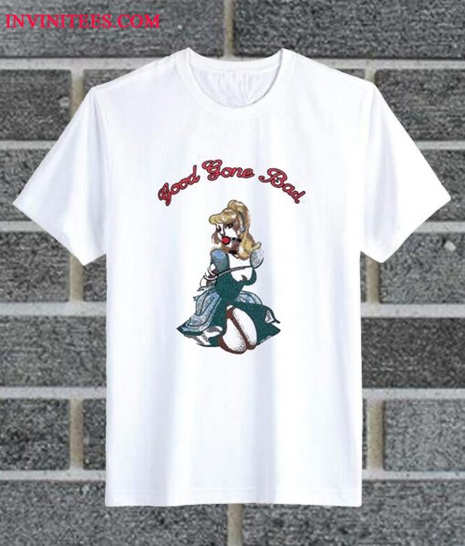 Good Gone Bad T Shirt