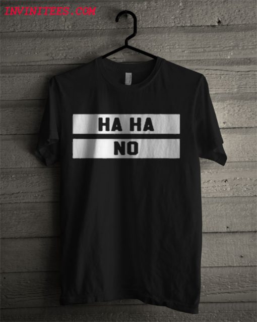 HAHA NO T Shirt