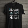 How To Be A Man T Shirt