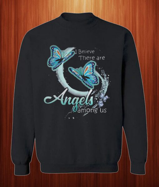 I Believe There Are Angels Among Us Butterfly Sweatshirt