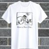 I Have A Nice Day T Shirt