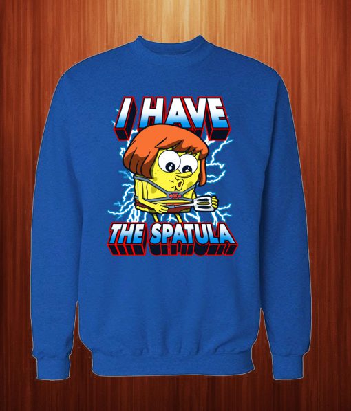 I Have The Spatula Sweatshirt
