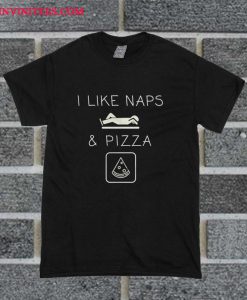 I Like NAPS And PIZZA T Shirt