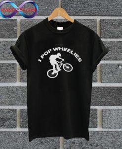 I Pop Wheelies T Shirt