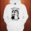 I'm Not a Lady I'm A Wolf Hoodie
