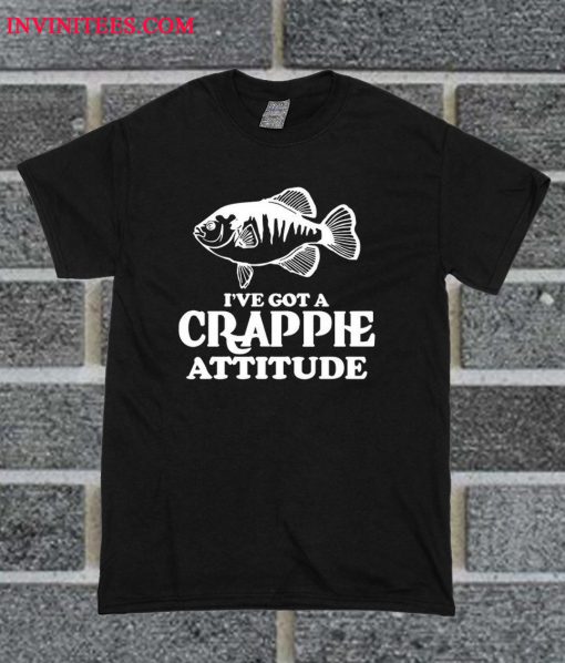 I've Got A Crappie Attitude T Shirt