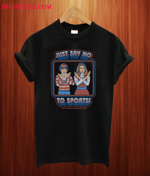 Just Say No To Sports T Shirt