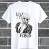 Listen To Cobain T Shirt