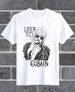 Listen To Cobain T Shirt