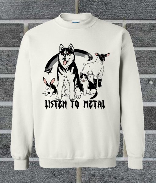 Listen To Metal Husky Cat Rabbit Sheep And Butterfly Sweatshirt