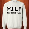 Milf Man I Love Food Sweatshirt