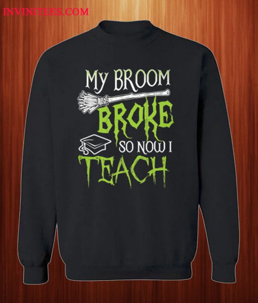 My Broom Broke Teacher Sweatshirt