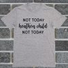 Not Today Heathen Child Not Today T Shirt