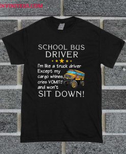 Official Truck School Bus Driver I'm Like A Truck Driver T Shirt