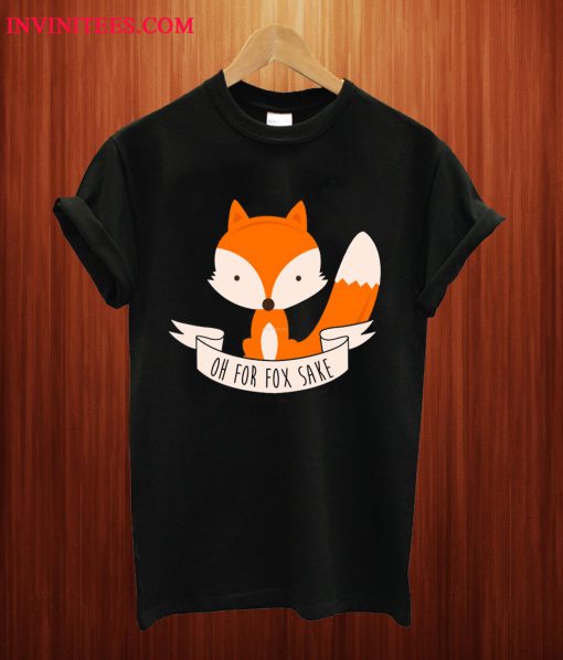 Oh For Fox Sake T Shirt