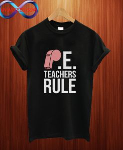 P.E. Teachers Rule T Shirt