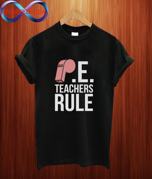 P.E. Teachers Rule T Shirt