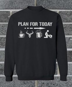 Plan For Today Coffee Hunting Beer And Sex Sweatshirt