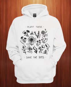 Plant These Flowers Save The Bees Hoodie