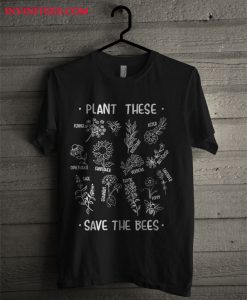 Plant These Save The Bees T Shirt