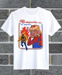 Pyrokinesis For Beginners T Shirt