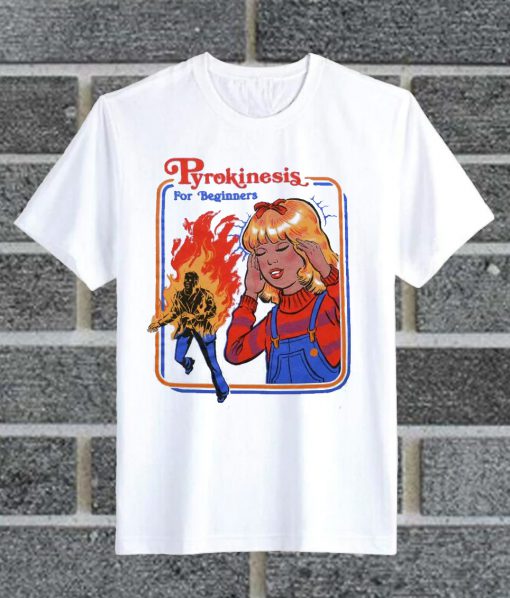 Pyrokinesis For Beginners T Shirt