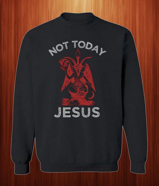 Satan Not Today Jesus Sweatshirt