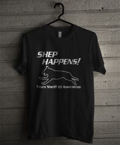 Shep Happens Pasco Sheriff K9 Association T Shirt