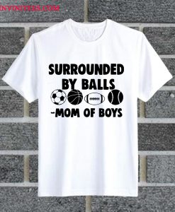 Surrounded By Balls Mom Of Boys T Shirt