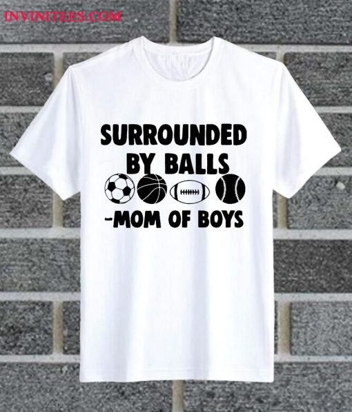 Surrounded By Balls Mom Of Boys T Shirt