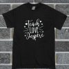 Teach Love T Shirt