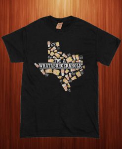 Texas I'm A Whataburger Aholic T Shirt