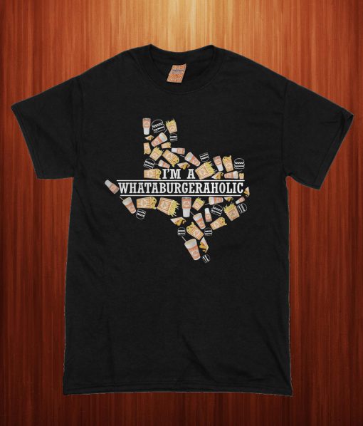 Texas I'm A Whataburger Aholic T Shirt