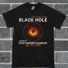 The First Ever Black Hole Captured By Event Horizon Telescope Apr 10 2019 T Shirt