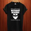 Theres A Place For Men Without Beards It's Called the Ladies Room T Shirt