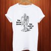 Too Hot For Heaven, Too Cool For Hell T Shirt