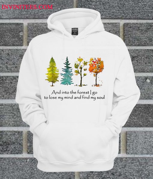 Trees And Into The Forest I Go To Lose My Mind And Find My Soul Hoodie